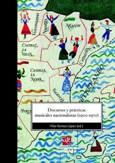 discursos y practicas musicales nacionalistas (1900-1970)-pilar ramos lopez-9788496487703