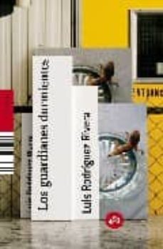 los guardianes durmientes-luis rodriguez rivera-9788496822603