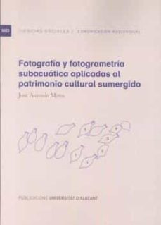 fotografia y fotogrametria subacuatica aplicadas al patrimonio cu ltural sumergido-9788497175203