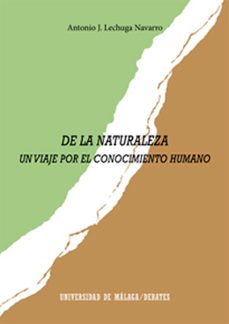 de la naturaleza. un viaje por el conocimiento humano-antonio j. lechuga navarro-9788497479103
