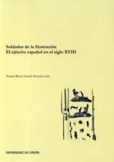 soldados de la ilustracion: el ejercito español en el siglo xviii-manuel reyes garcia hurtado-9788497495103