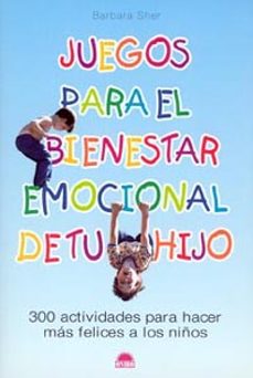 juegos para el bienestar emocional de tu hijo: 300 actividades pa ra hacer mas felices a los niños-9788497540803