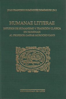 humanae litterae: estudios de humanismo y tradicion clasica en ho menaje al profesor gaspar morocho gayo-9788497731003