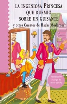 la ingeniosa princesa que durmio sobre un guisante y otros cuento s de hadas modernos-9788497771603