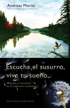 escucha el susurro, vive tu sueño: descubre el manantial de la in spiracion verdadera-9788497777803