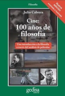 cine: 100 años de filosofia: una introduccion a la filosofia a traves del analisis de peliculas-julio cabrera-9788497849203