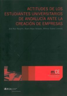 actitudes de los estudiantes universitarios de andalucia ante la creacion de empresas-jose luis ruiz navarro-9788498281903