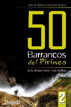50 barrancos del pirineo: los descenso mas bellos   (2ª ed.)-jose a. ortega-9788498292503