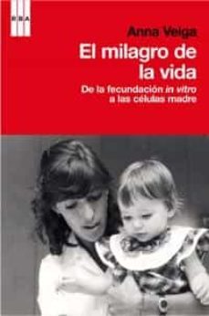 el milagro de la vida: de la fecundacion in vitro a las celulas m adre-anna veiga-9788498679403