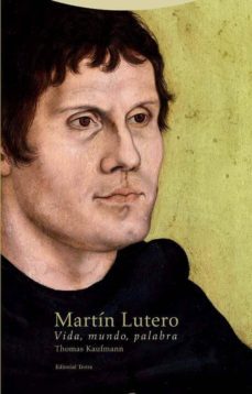 martin lutero: vida, mundo, palabra-thomas kaufmann-9788498796803