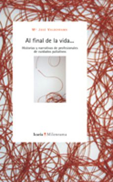 al final de la vida: historias y narrativas de profesionales de c uidados paliativos-maria jose valderrama-9788498880403