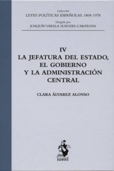 la jefatura del estado, el gobierno y la administracion central, iv-clara alvarez alonso-9788498902303