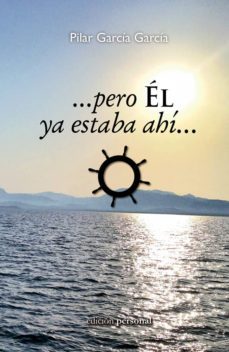 pero el ya estaba ahi-pilar garcia garcia-9788499463803