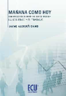 mañana como hoy: un ensayo sobre el destino de la sociedad y el t rabajo-jaime alemañ cano-9788499483603