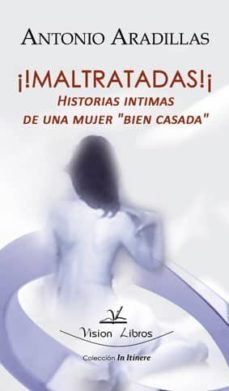 ¡maltratadas!: historias intimas de una mujer bien casada-antonio aradillas-9788499838403