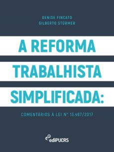 a reforma trabalhista simplificada: comentarios a lei n 13.467/2017 (ebook)-denise fincato-gilberto sturmer-9788539712403