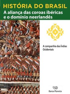historia do brasil - livro i - a aliança das coroas ibericas e o dominio neerlandes a companhia das indias ocidentais (ebook)-editora planeta do brasil-9788542233803