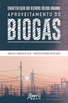 caracterizaço dos residuos solidos urbanos: aproveitamento do biogas (ebook)-anna kelly moreira da silva-francisco suetonio bastos mota-9788547324803