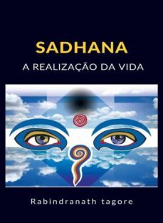 sadhana - a realizaço da vida (traduzido) (ebook)-rabindranath tagore-9788892868403