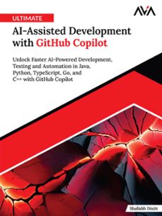 ultimate ai-assisted development with github copilot: unlock faster ai-powered development, testing and automation in java, python, typescript, go, and c++ with github copilot (ebook)-shallabh dixitt-9789349888203