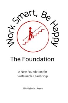 work smart, be happy; the foundation-michiel arens-9789403888903