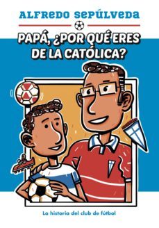 papá ¿por qué eres de la católica? (ebook)-alfredo sepulveda-9789566056003