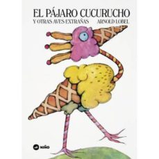 el pájaro cucurucho: y otras aves extrañas-arnold lobel-9789569569203