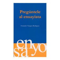 preguntele al ensayista-fernando vasquez rodriguez-9789583362903