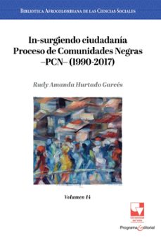 in-surgiendo ciudadania. proceso de comunidades negras pcn (1990-2017). (ebook)-rudy amanda hurtado garcés-9789585070103