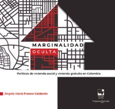 marginalidad oculta. politicas de vivienda social y vivienda gratuita en colombia (ebook)-ángela maría franco calderón-9789585156203