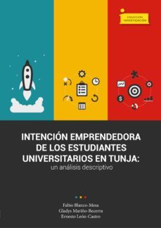 intención emprendedora de los estudiantes universitarios en tunja (ebook)-fabio raul blanco mesa-gladys janeth mariño becerra-ernesto leon castro-9789586606103