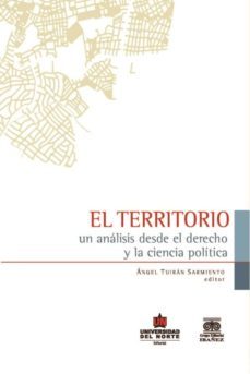 el territorio: un analisis desde el derecho y la ciencia politica (ebook)-angel tuiran sarmiento-9789587414103
