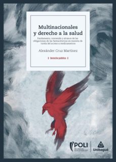 multinacionales y derecho a la salud: fundamento, contenido y alcance de las obligaciones de las farmaceuticas en materia de tutela del acceso a medicamentos (ebook)-alexánder cruz martínez-9789587544503