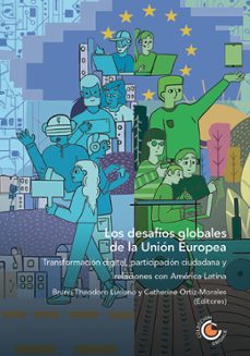 los desafios globales de la union europea: transformacion digital, participacion ciudadana y relaciones con america latina (ebook)-alberto josé hurtado briceño-alejandro patiño-sebastián rovira-9789587604603