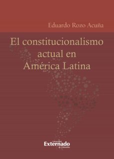 el constitucionalismo actual en américa latina (ebook)-eduardo rozo-9789587724103