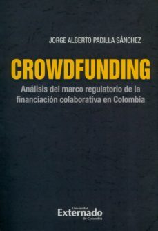 crowdfunding : analisis del marco regulatorio de la financiacion colaborativa en colombia (ebook)-jorge alberto padilla sanchez-9789587903003