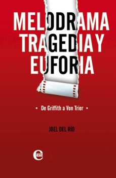 melodrama, tragedia y euforia. de griffith a von trier (ebook)-joel del río-9789593044103