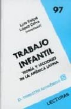 trabajo infantil: teoria y lecciones de la america latina-luis felipe lopez calva-9789681681203