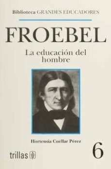 froebel. la educacion del hombre-hortensia cuellar perez-9789682445903