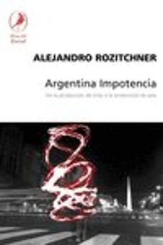argentina impotencia: de la produccion de crisis a la produccion de pais-9789871081103