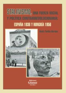 stalinismo, una fuerza social y politica contrarrevolucionaria: españa 1936 y hungria 1956-benito toribio morales-9789874864703