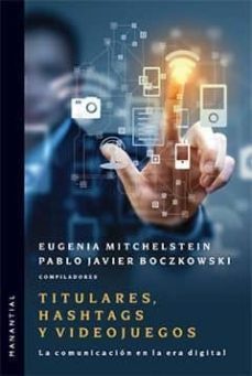 titulares, hashtags y videojuegos-pablo j. boczkowski-eugenia mitchelstein-9789875002203