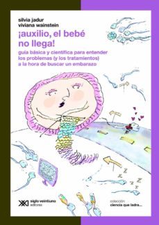 ¡auxilio, el bebe no llega! guia basica y cientifica para entender los problemas (y los tratamientos) a la hora de buscar un embarazo (ebook)-silvia jadur-viviana wainstein-9789876295703