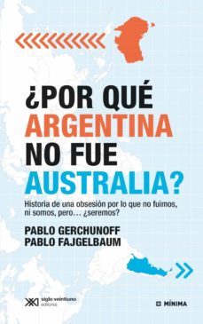 ¿por que argentina no fue australia? historia de una obsesion por lo que no fuimos, ni somos, pero ¿seremos? (ebook)-pablo fajgelbaum-pablo gerchunoff-9789876297103