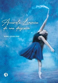 acuarela luminica de una desgracia (ebook)-mabel scaglione-9789878728803