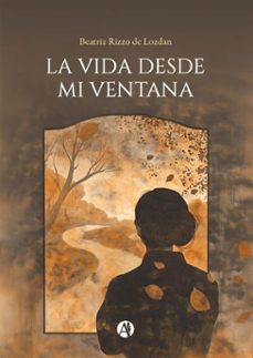 la vida desde mi ventana (ebook)-beatriz rizzo de lozdan-9789878760803