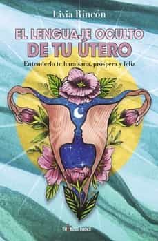 el lenguaje oculto de tu utero-livia rincon-9791280622303