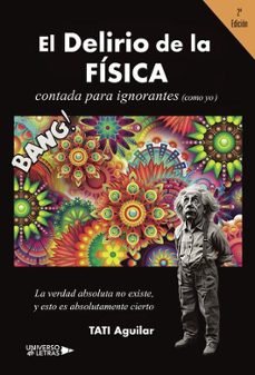 el delirio de la fisica contada para ignorantes (como yo)-tati aguilar-9791387715403