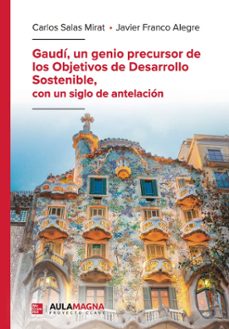 gaudí, un genio precursor de los objetivos de desarrollo sostenib le, con un siglo de antelación-carlos salas mirat-javier franco alegre-9791387985103
