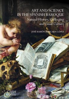 art and science in the spanish baroque. natural history, collecting and visual culture-jose ramon marcaida lopez-9791388237003